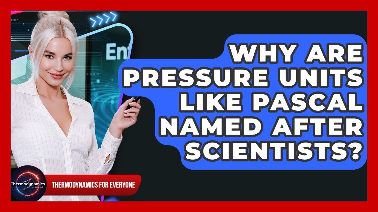 Why Are Pressure Units Like Pascal Named After Scientists? - Thermodynamics For Everyone