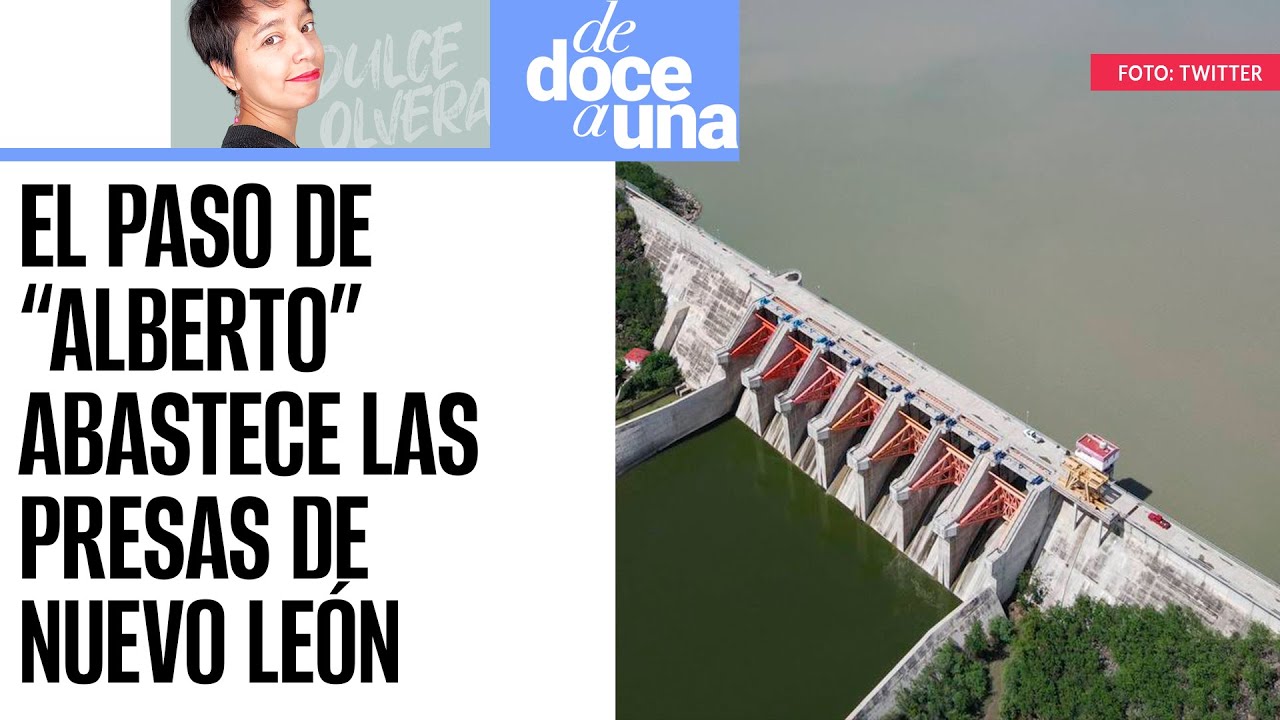 #DeDoceAUna ¬ Cuatro presas en Nuevo León aumentan niveles de agua tras el paso de 