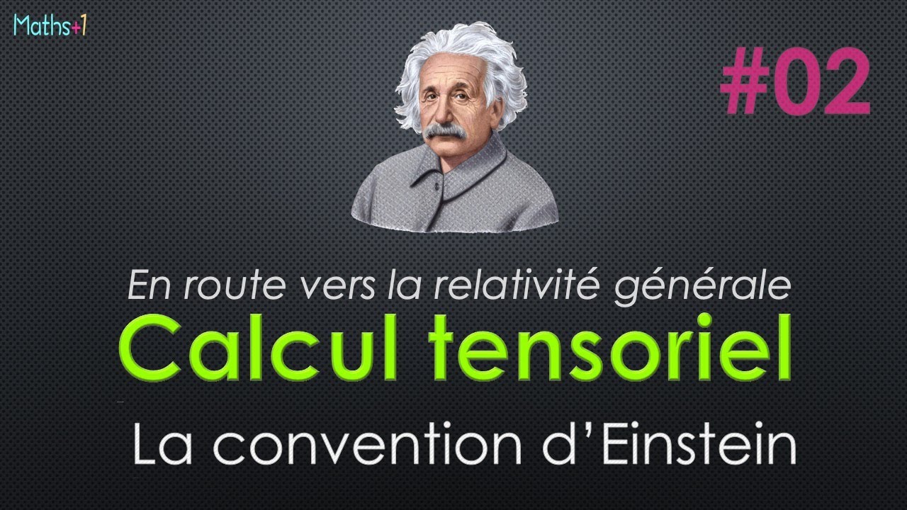 Calcul tensoriel : 2. La convention d'Einstein + PDF