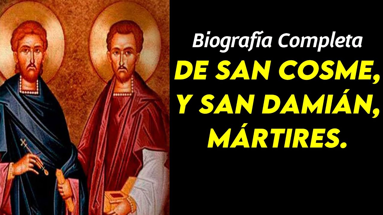 Biografía Completa DE SAN COSME, Y SAN DAMIÁN, MÁRTIRES.