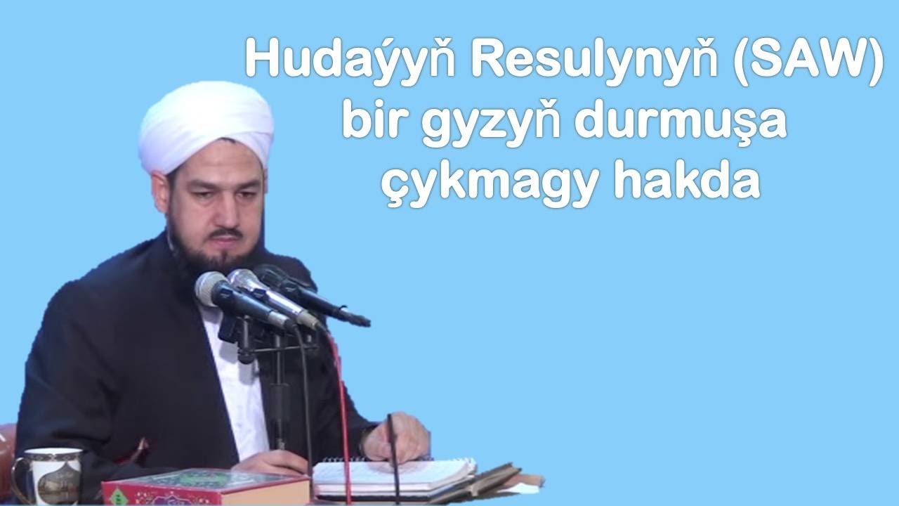 Hudaýyň Resulynyň SAW bir gyzyň durmuşa çykmagy hakda jelal kary
