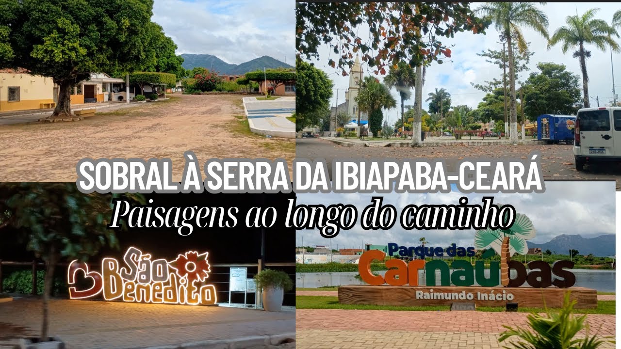 TRAJETO entre SOBRAL até a SERRA DA IBIAPABA no CEARÁ - Aprazível, Mucambo, Ibiapina e São Benedito