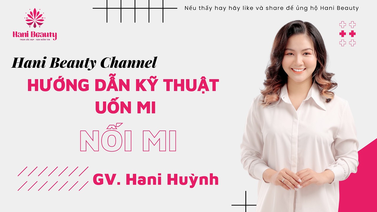 Hướng Dẫn Uốn Mi - Học Nối Mi Hani