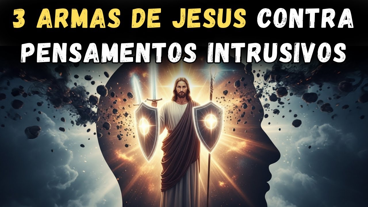 Jesus Nos Ensinou 3 Armas Espirituais para Calar Pensamentos Intrusivos