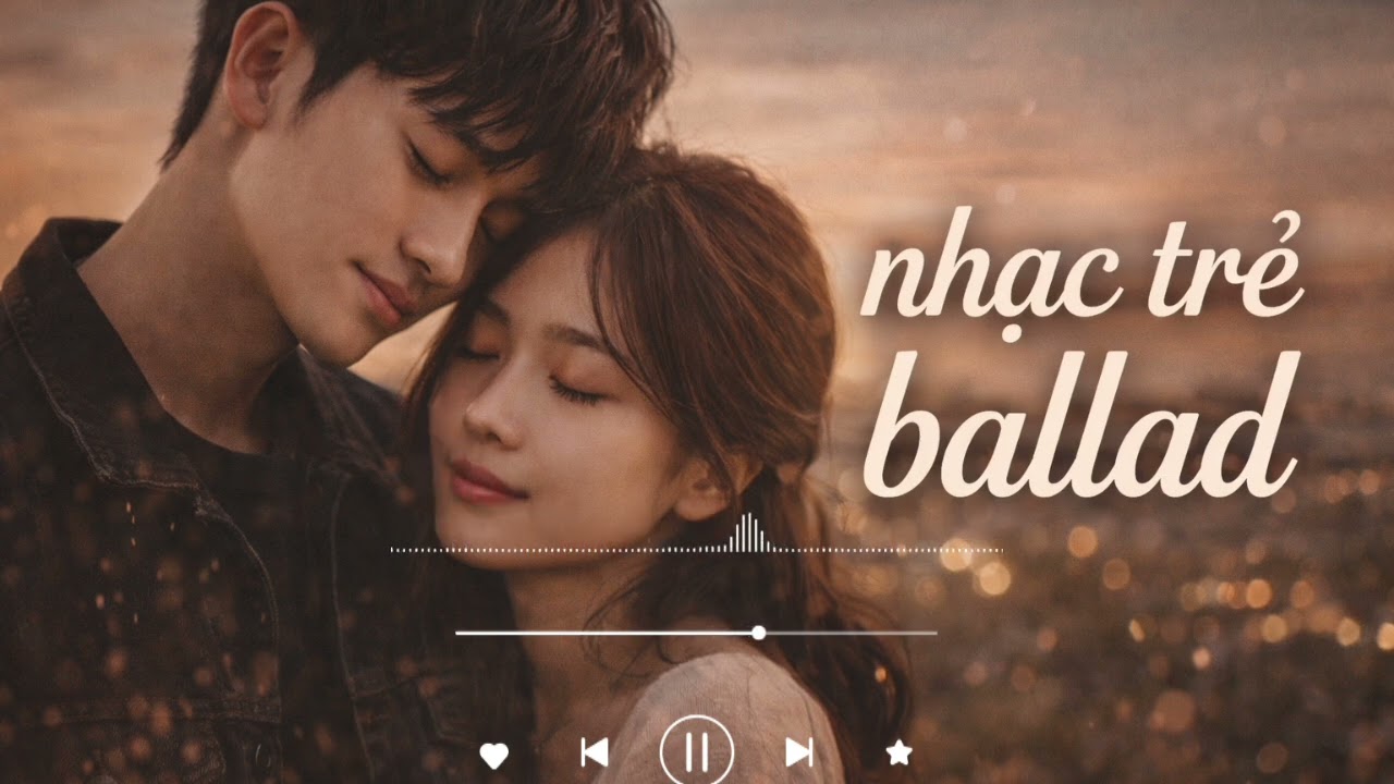 nhạc trẻ ballad 2026 hay nhất