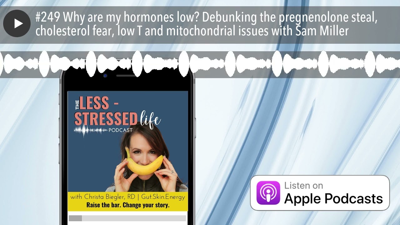 #249 Why are my hormones low? Debunking the pregnenolone steal, cholesterol fear, low T and mitocho