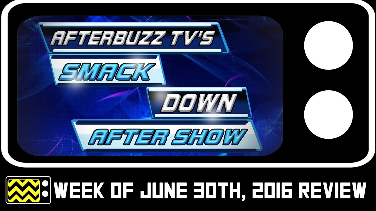 WWE's SmackDown for June 30th, 2016 Review W/X-Pac | AfterBuzz TV
