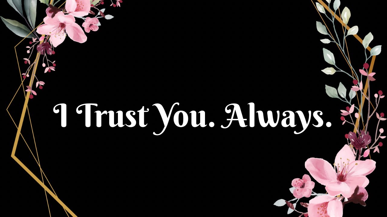 I Trust You — No Matter What, Always Us🌹