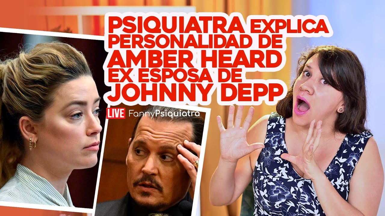 PSIQUIATRA EXPLICA PERSONALIDAD DE AMBER HEARD EX ESPOSA DE JOHNNY DEPP