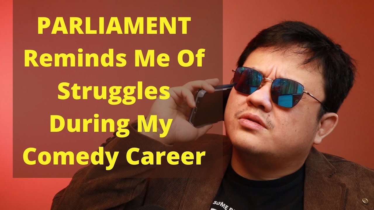 Parliament Reminds Me Of Struggles During My Comedy Career