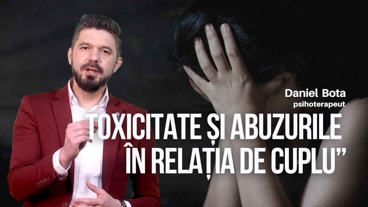 Toxicitate și abuzurile în relația de cuplu | cu Daniel Bota, psihoterapeut - pastor