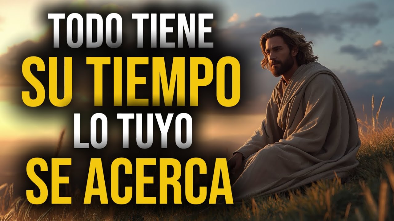DIOS TE HABLA... TODO TIENE SU TIEMPO, HOY ENTENDERÁS | Mensajes de Dios