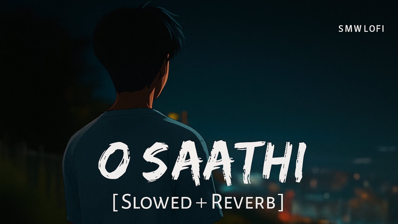 O Saathi (Slowed + Reverb) | Arijit Singh, Mithoon | Shab | SMW Lofi