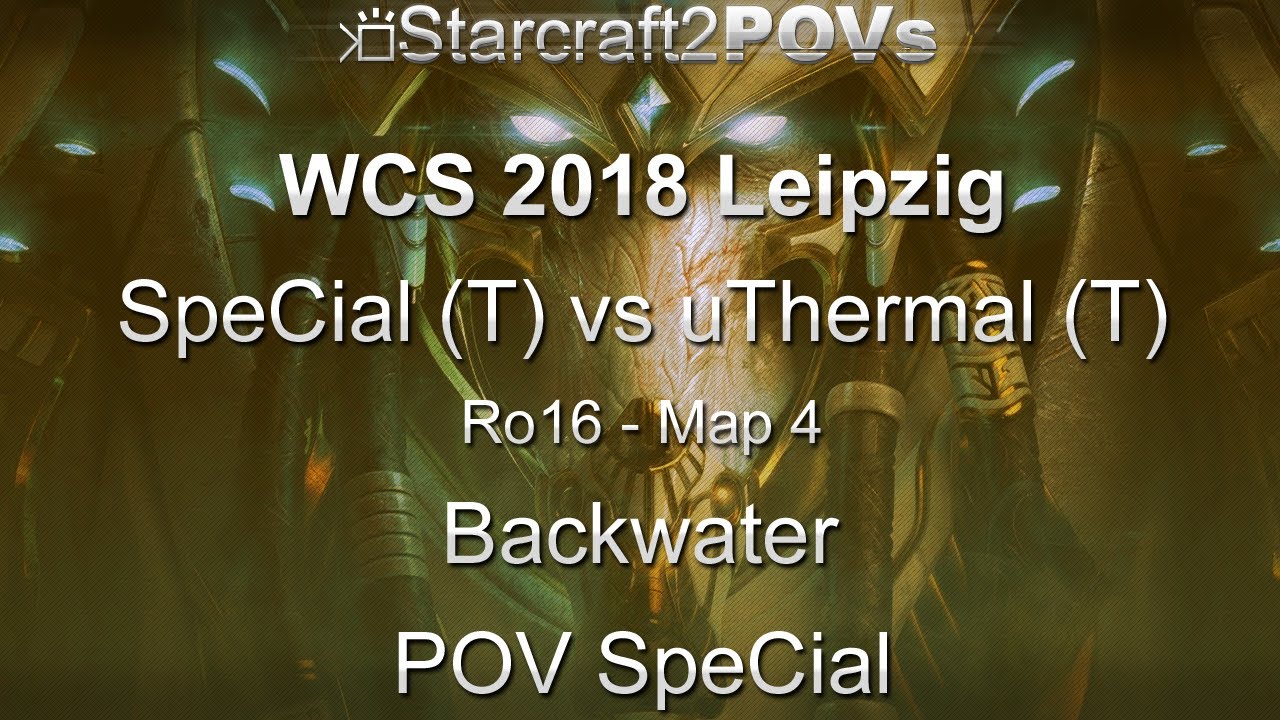 SC2 LotV - WCS 2018 Leipzig - SpeCial vs uThermal - Ro16 - Map 4 - Backwater - SpeCial