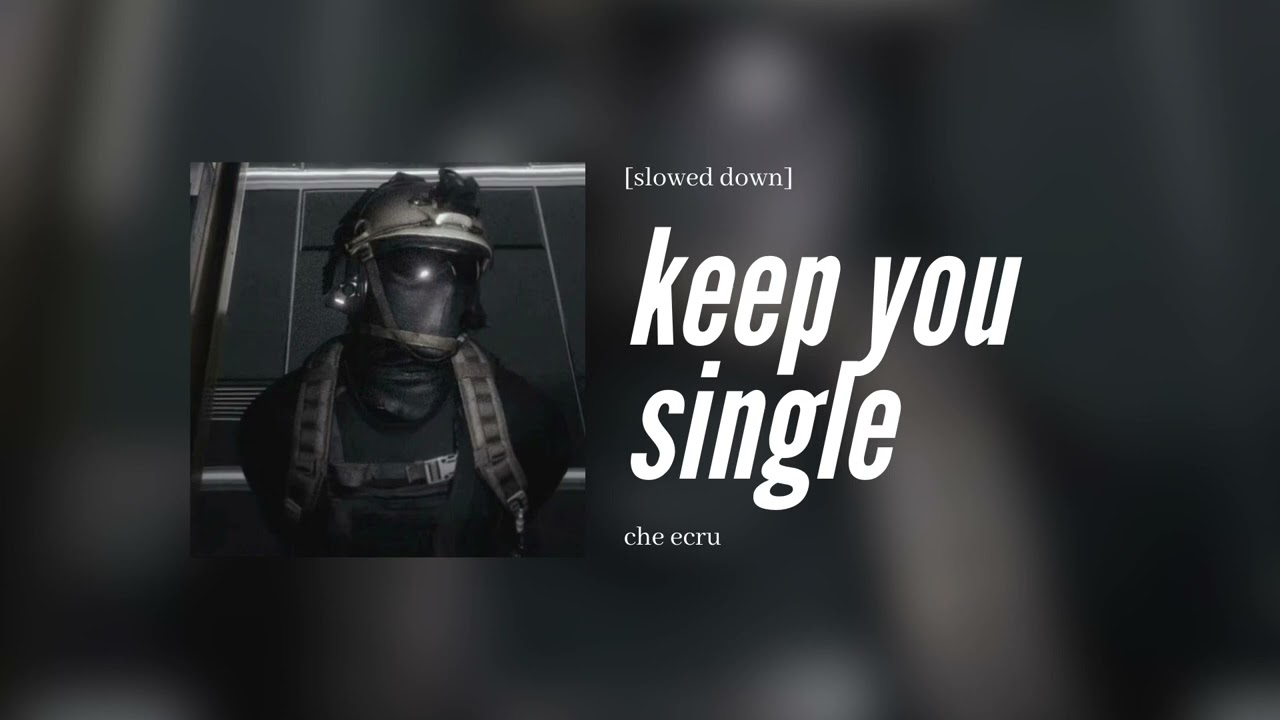 che ecru - keep you single [slowed down]