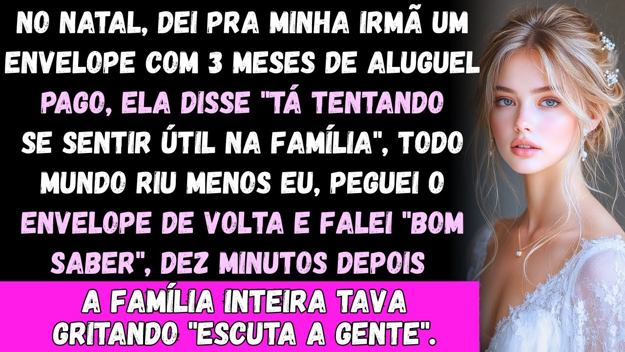 Na troca de presentes de Natal da FAMÍLIA, eu dei pra minha IRMÃ um envelope com 6 meses de aluguel