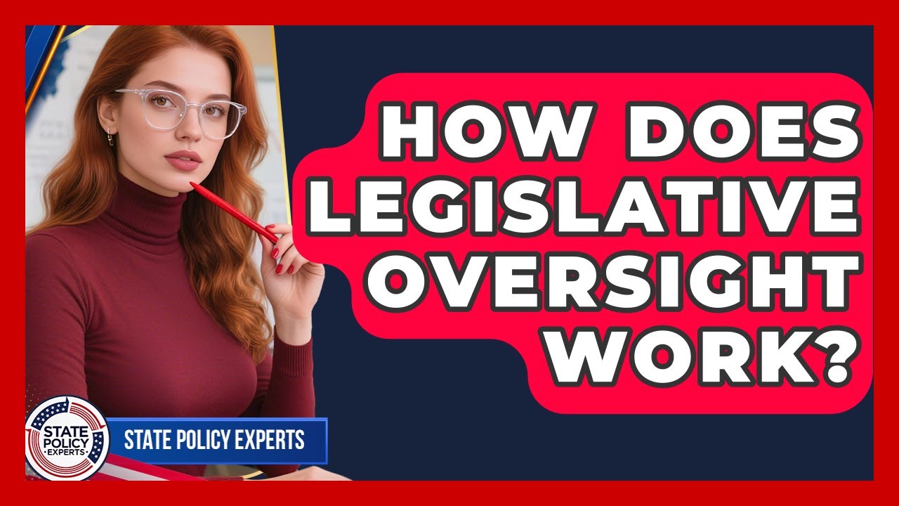 How Does Legislative Oversight Work? - State Policy Experts