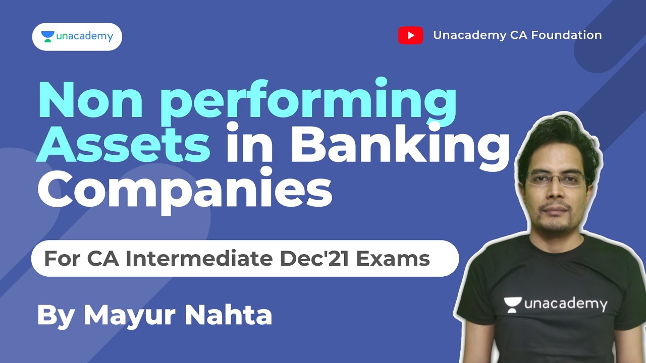 Non performing assets in banking companies | For CA Inter Dec'21 | Mayur Nahta | Unacademy CA