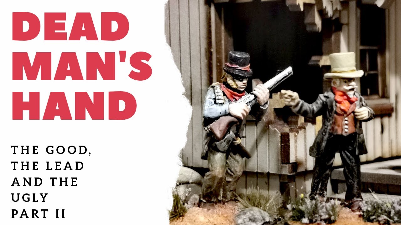 Dead Man's Hand Battle Report - 02 (The Good, The Lead and the Ugly - Part 2)