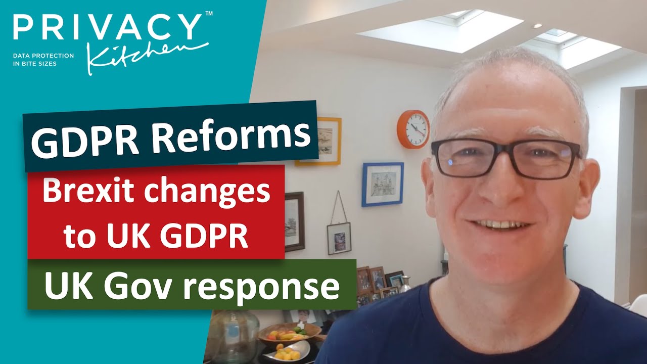 GDPR Reforms! Brexit changes to UK GDPR – UK Gov Response