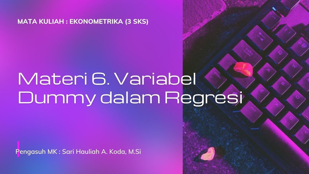 MATERI 6 | DUMMY VARIABEL DALAM REGRESI | MATA KULIAH EKONOMETRIKA | 3 SKS