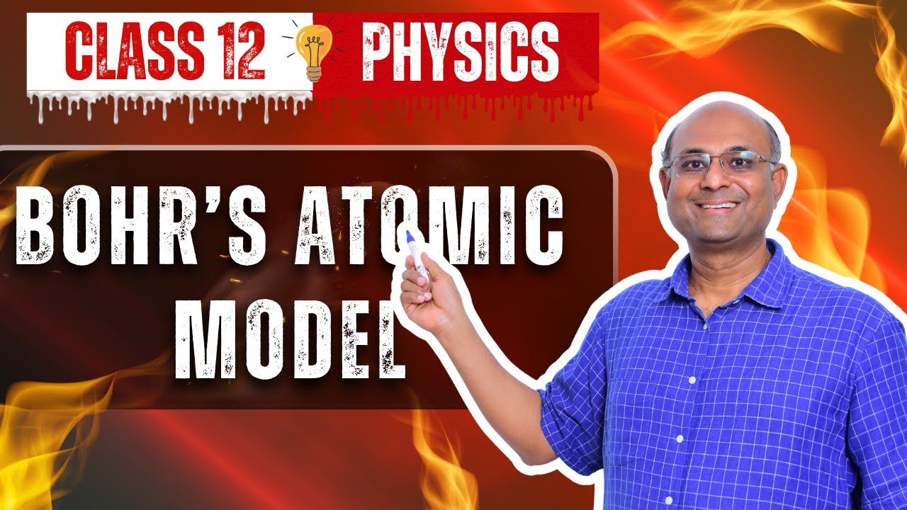 Bohr’s Atomic Model Class 12 |  Physics | Chapter 12 Atoms | Postulates | Prof. Balaji Sampath