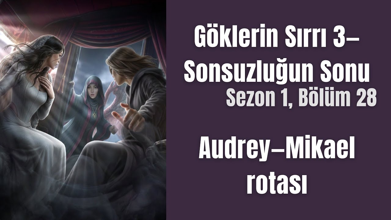 Göklerin Sırrı 3—Sonsuzluğun Sonu🌩|sezon1, bölüm 28 (Audrey–Mikael rotası) #göklerinsırrı3