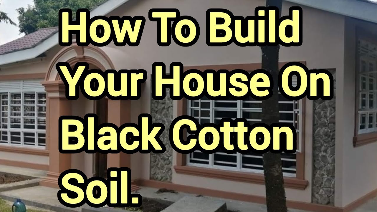 How to Build a Firm Foundation of A House On Black Cotton Soil.