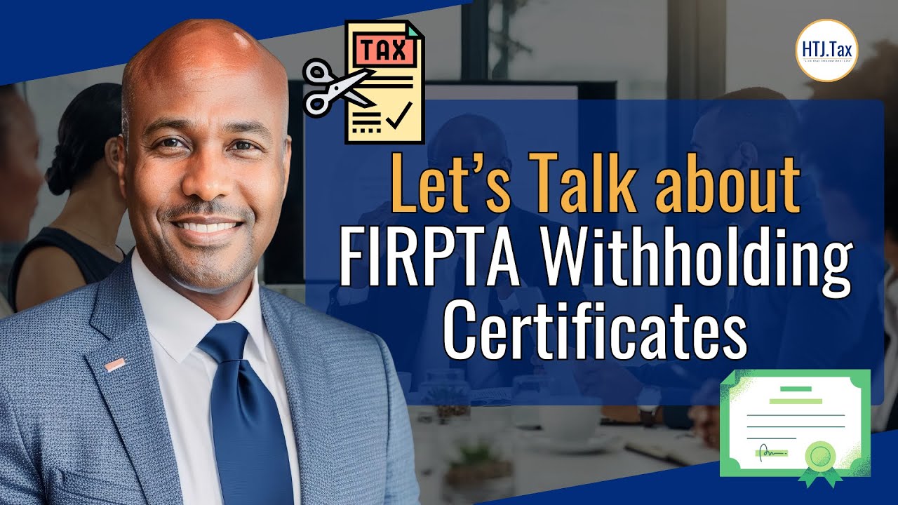 [ Offshore Tax ] Let&rsquo;s Talk about FIRPTA Withholding Certificates