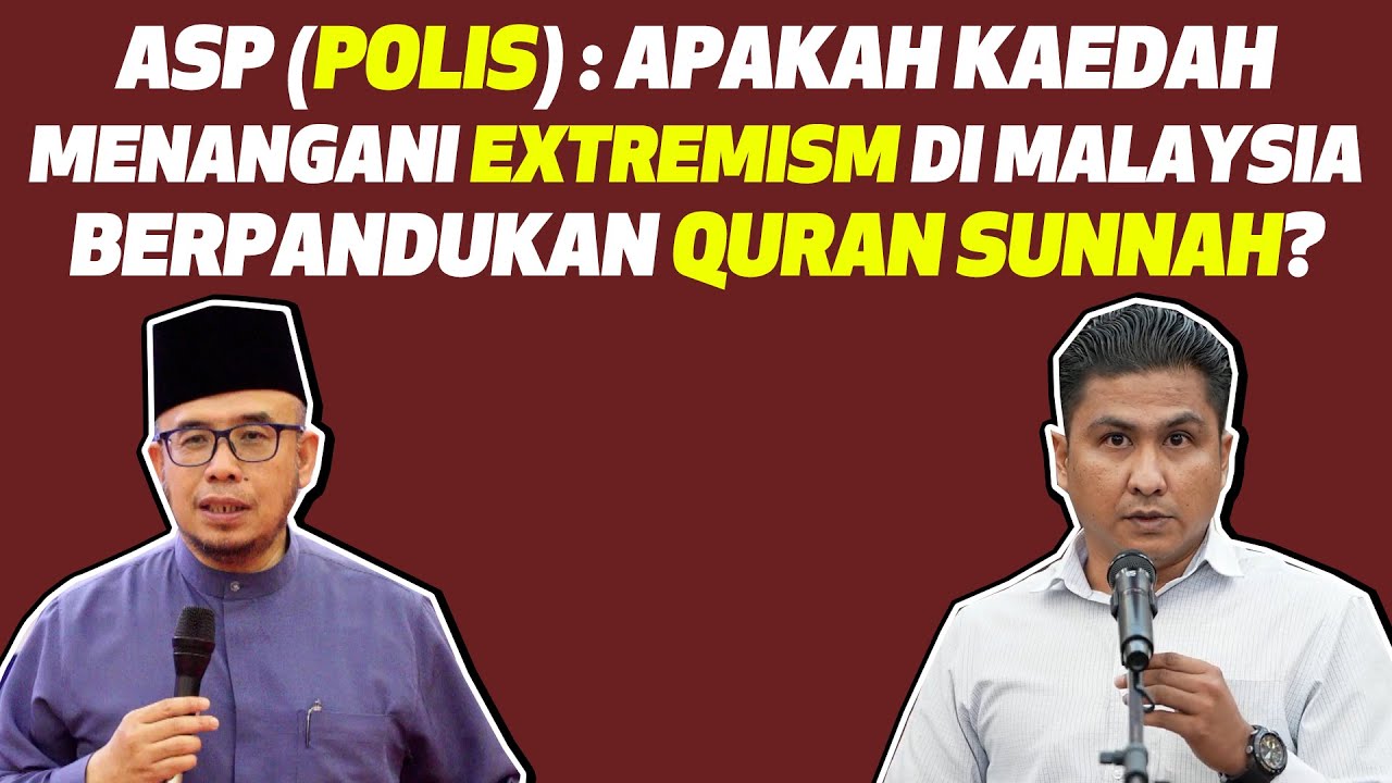 ASP (Polis): Apakah Kaedah Menangani Extremism Di Malaysia Berpandukan Quran Sunnah?