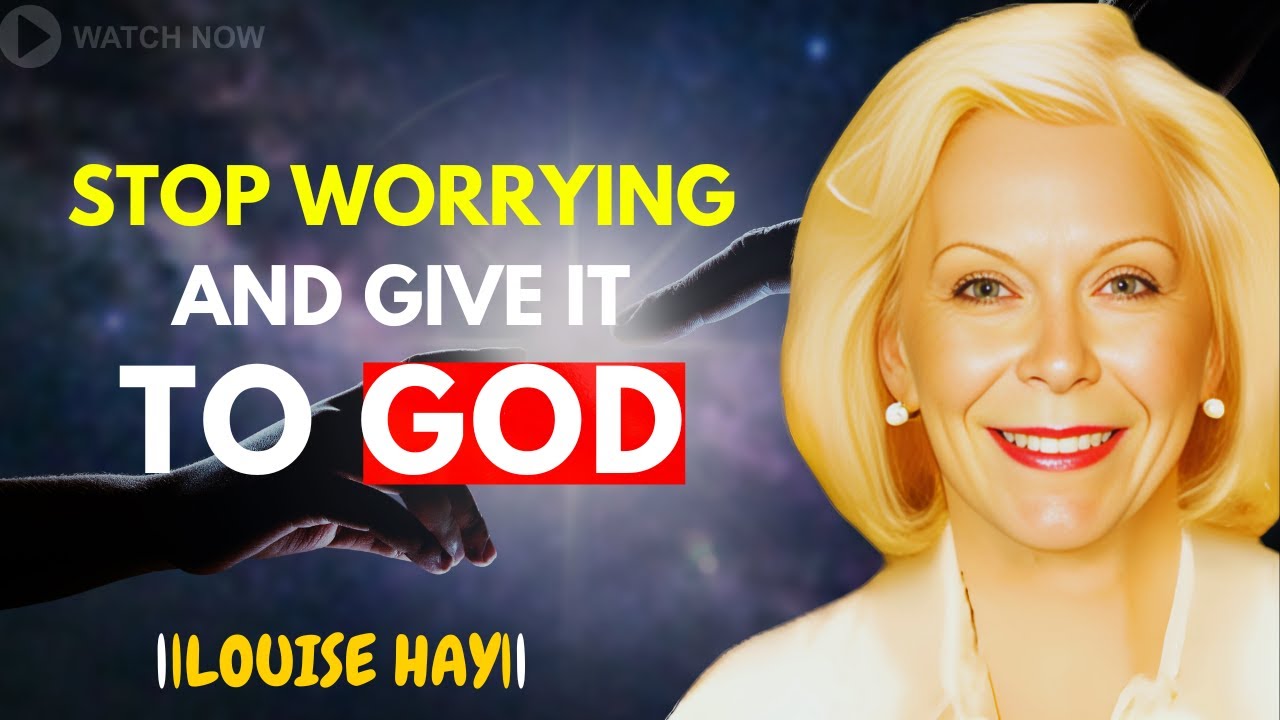 LOUISE HAY:  Give It to God and Stop Worrying &ndash; He Will Do the Impossible!
