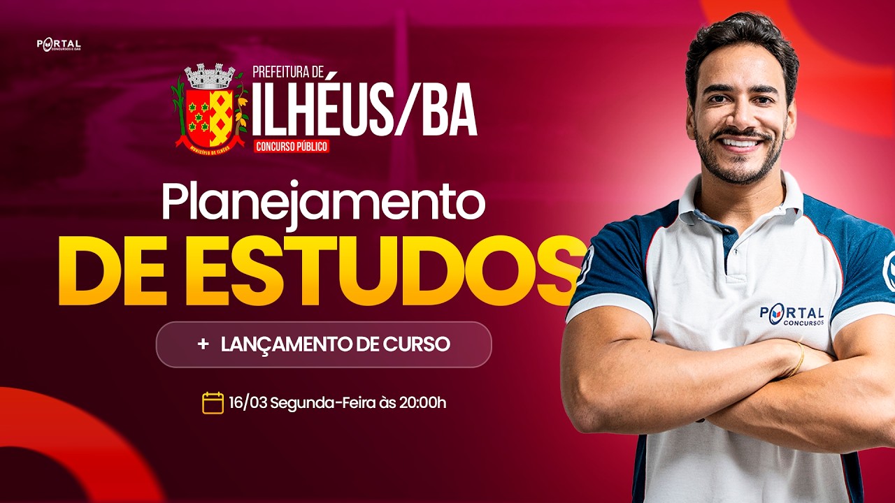 CONCURSO ILHÉUS/BA: PLANEJAMENTO DE ESTUDOS + LANÇAMENTO DO CURSO