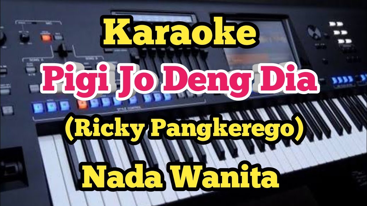 PIGI JO DENG DIA (Karaoke Nada Wanita) - Ricky Pangkerego