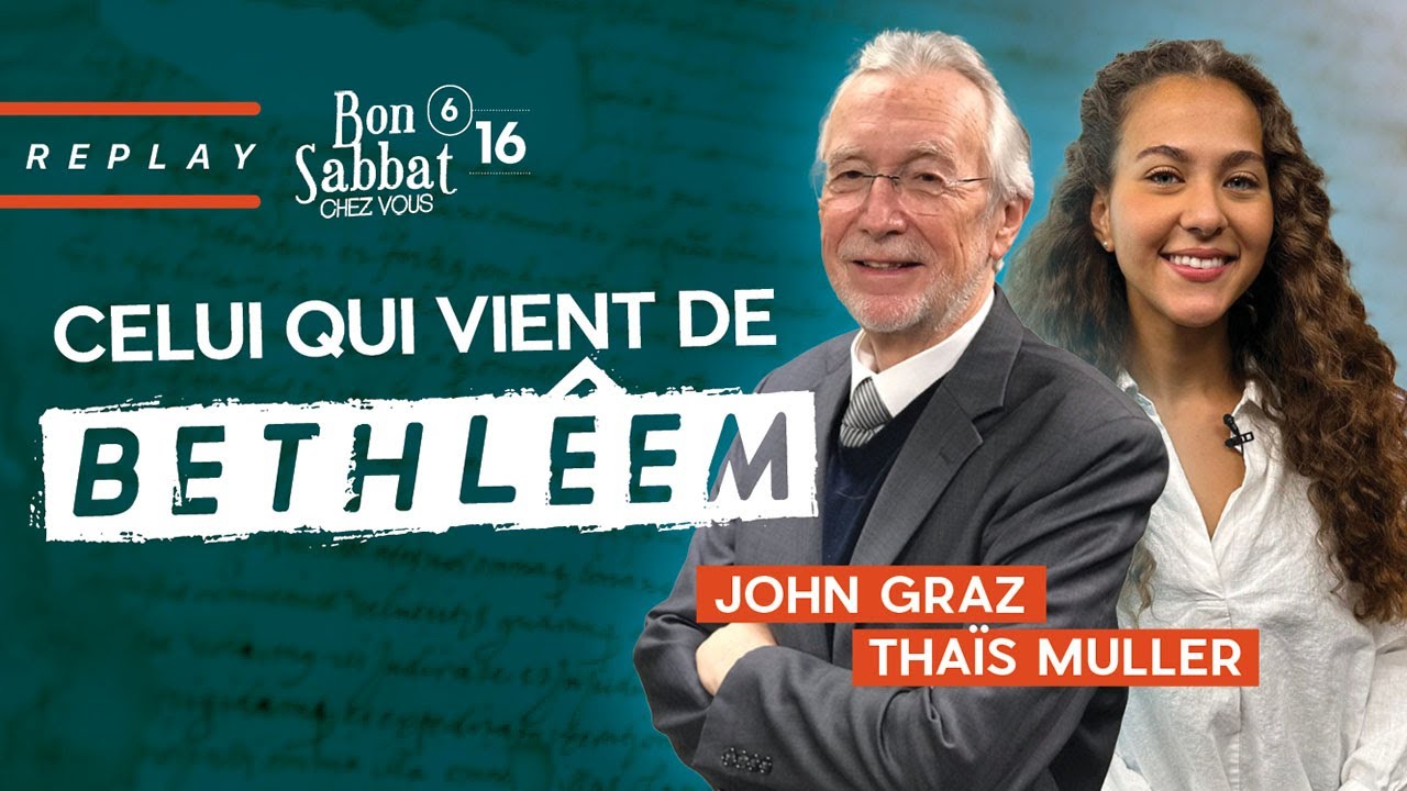 Celui qui vient de Bethléem | Bon Sabbat Chez Vous S6E16 | Avec John Graz et Thaïs Muller