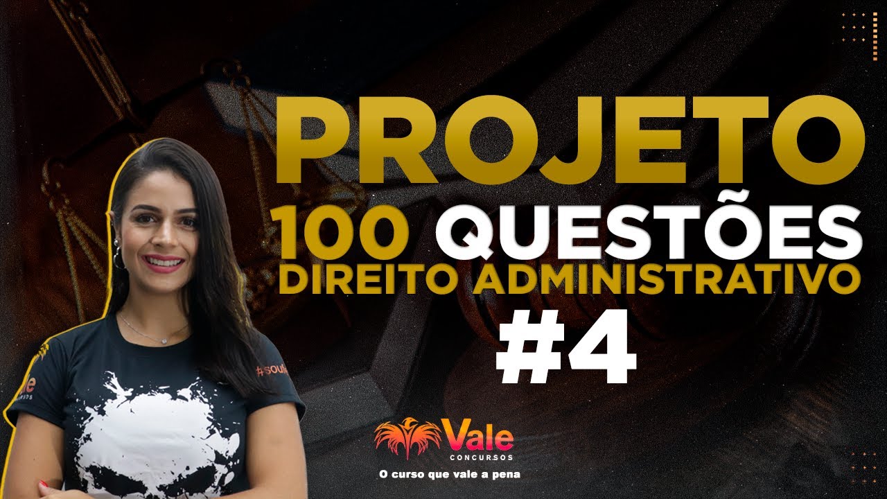 Projeto 100 Questões - Direito Administrativo - Aula 4