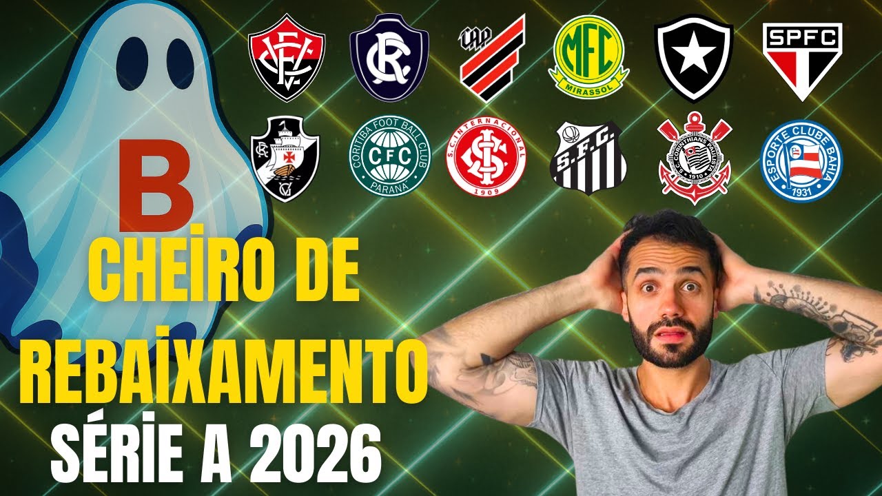REBAIXAMENTO À VISTA! ELENCOS QUE PODEM LEVAR AO REBAIXAMENTO NA SÉRIE A 2026!