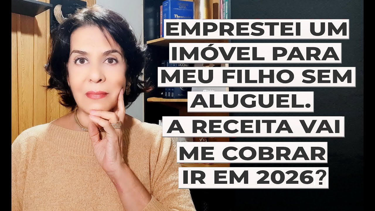 EMPRESTEI UM IMÓVEL A MEU FILHO SEM ALUGUEL. A RECEITA VAI ME COBRAR IR EM 2026?