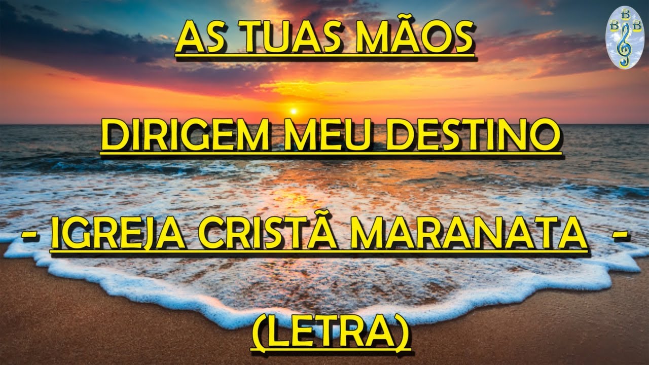 AS TUAS MÃOS DIRIGEM MEU DESTINO - IGREJA CRISTÃ MARANATA (ICM) - LETRA