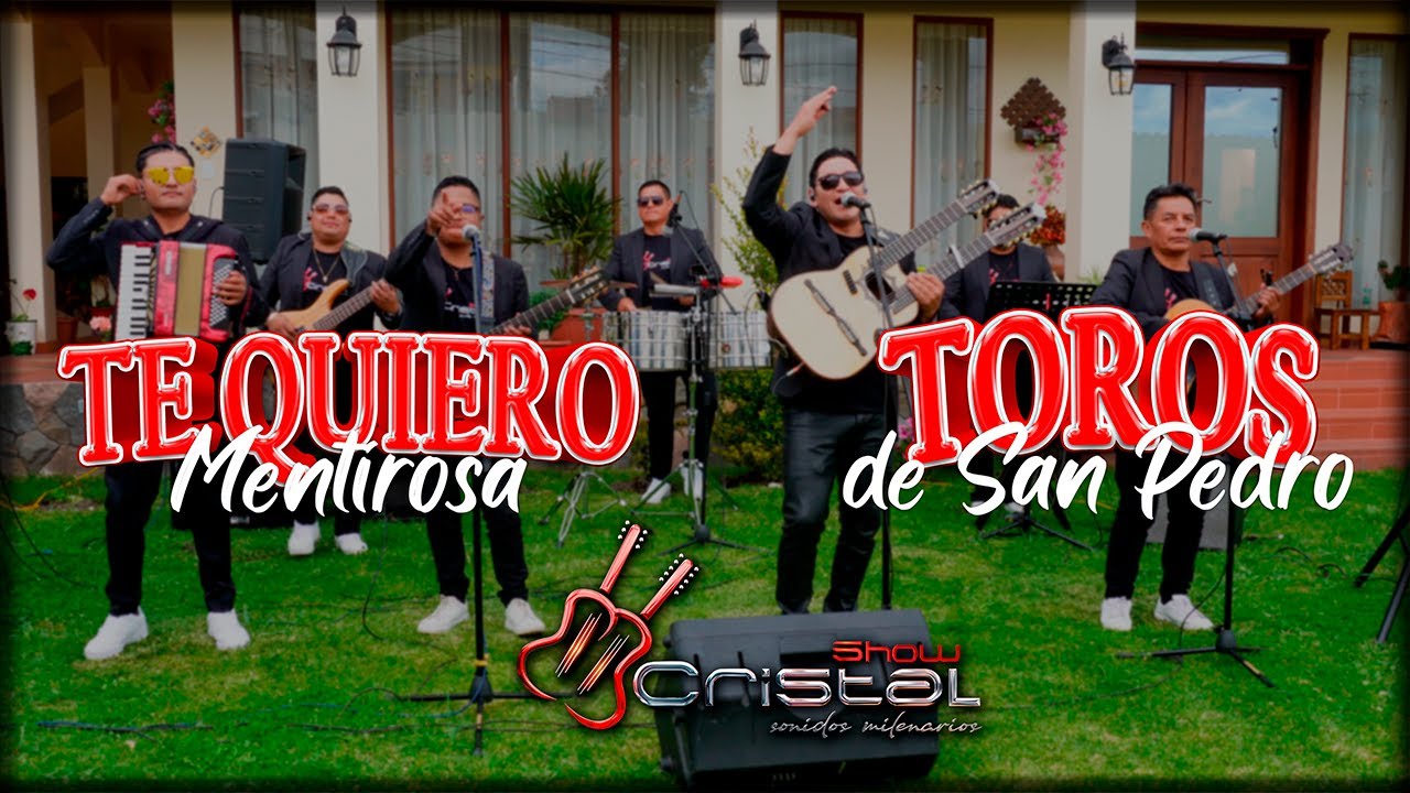TE QUIERO MENTIROSA / TOROS DE SAN PEDRO - CRISTAL SHOW