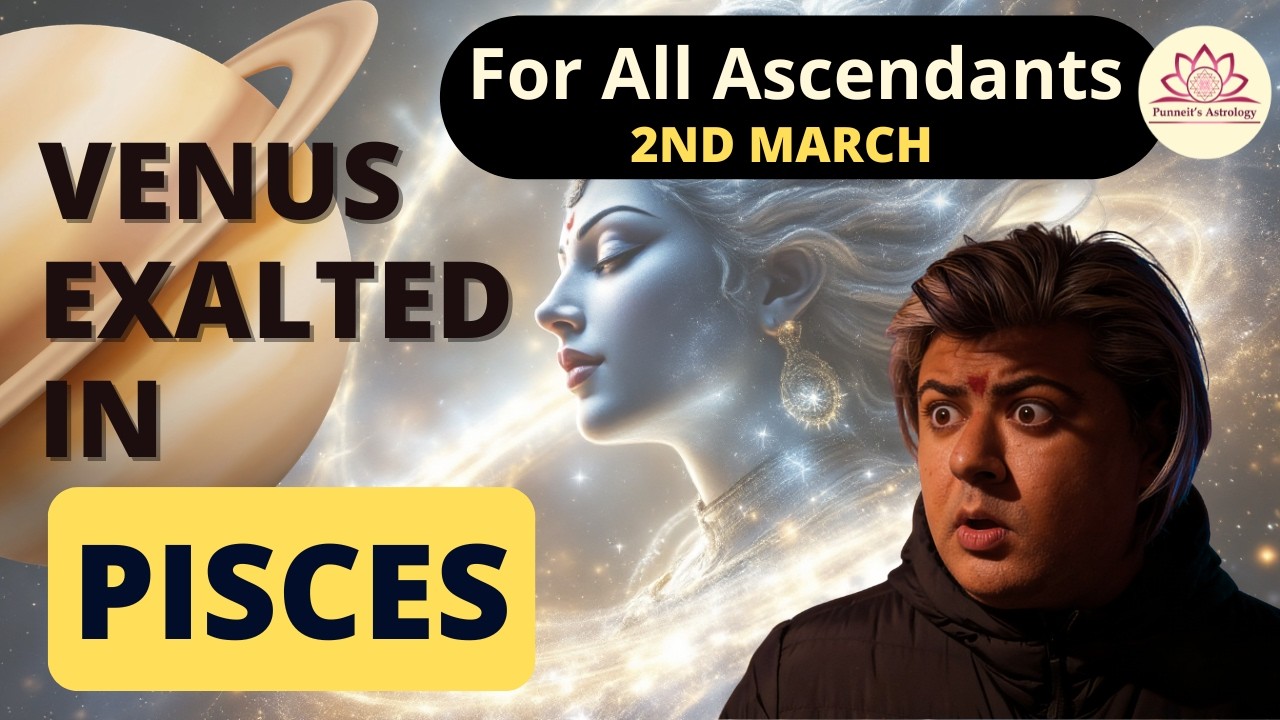 For all ascendants • Venus meets Saturn • Practical Love or Lost Faith? 2nd March onwards • Punneit