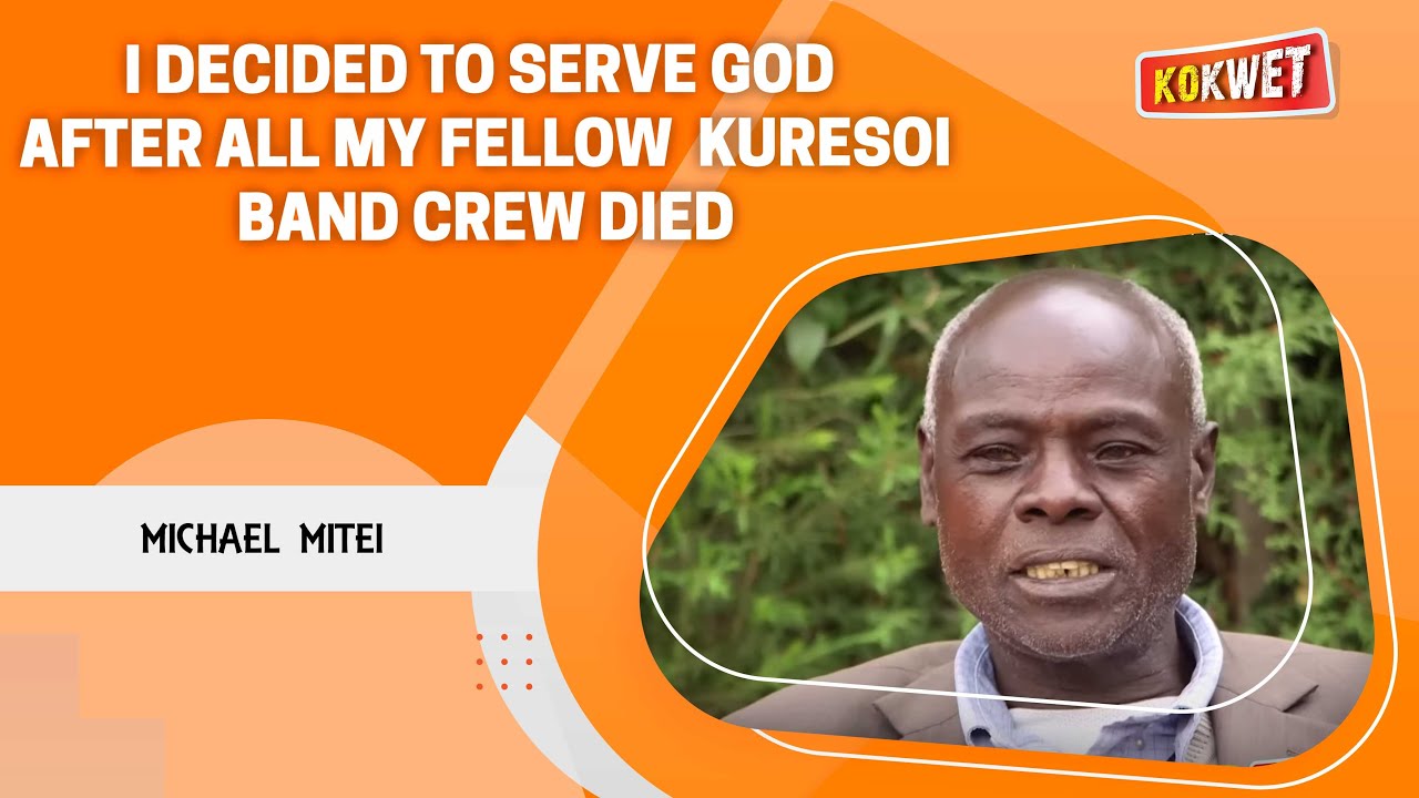 I Decided to Serve God After all my Fellow Kuresoi Band Crew Died - Michael Mitei