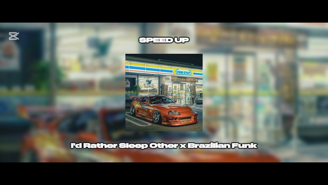 I'd Rahter Sleep Other x Brazilian Funk • SPEED UP