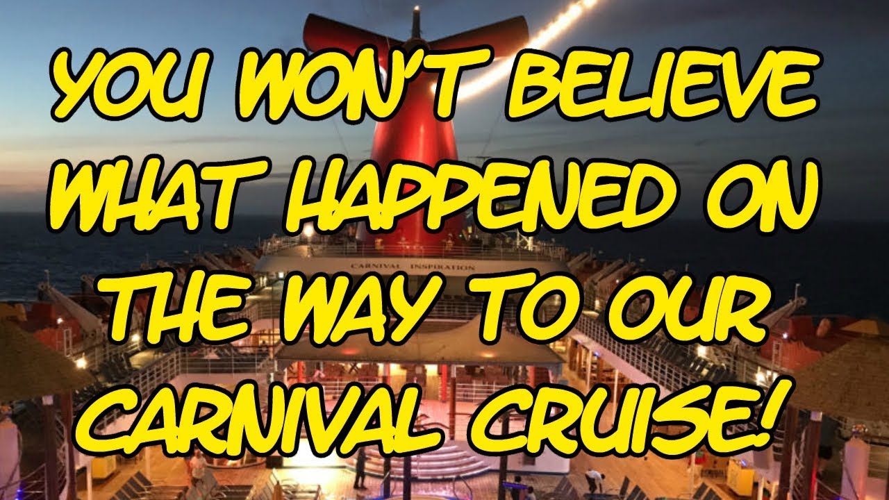 You Wont Believe What Happened On Our Way To A Carnival Cruise!