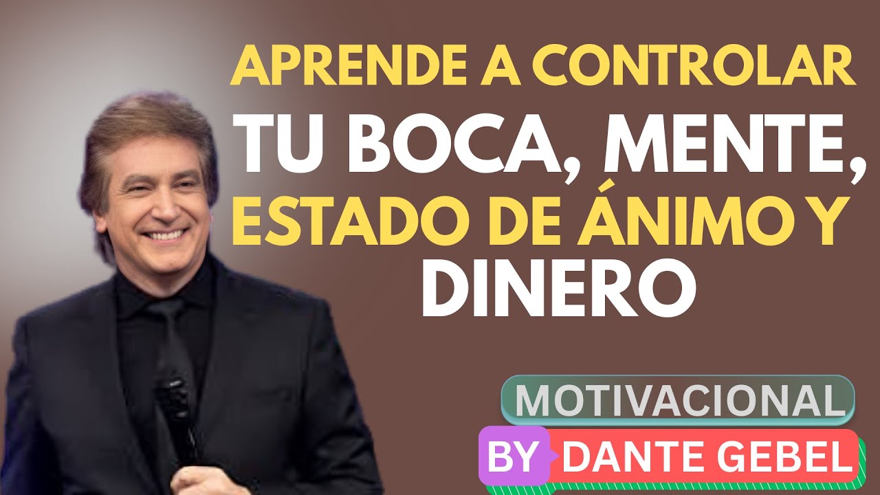 APRENDE a CONTROLAR tu BOCA, MENTE, ESTADO de ÁNIMO y DINERO