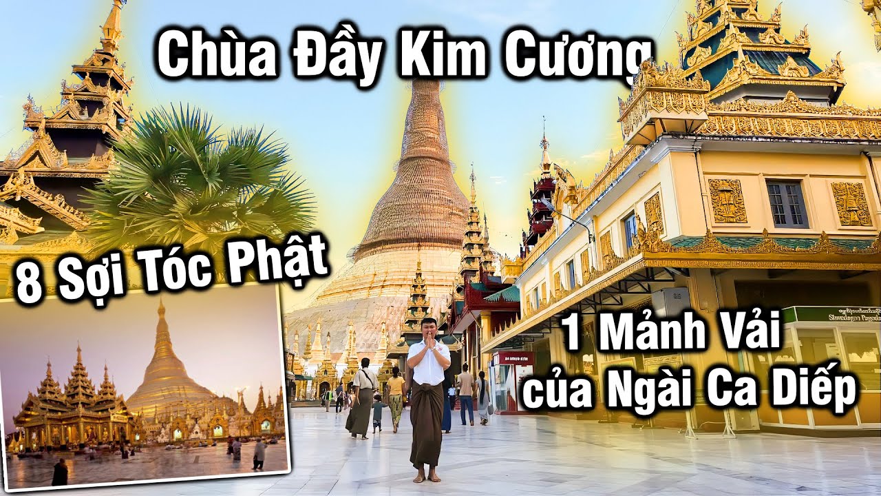 Myanmar -Ngôi Chùa Lưu Giữ 8 Sợi Tóc Của Đức Phật Và Mảnh Vải Của Ngài Ca Diếp Đầu Đà