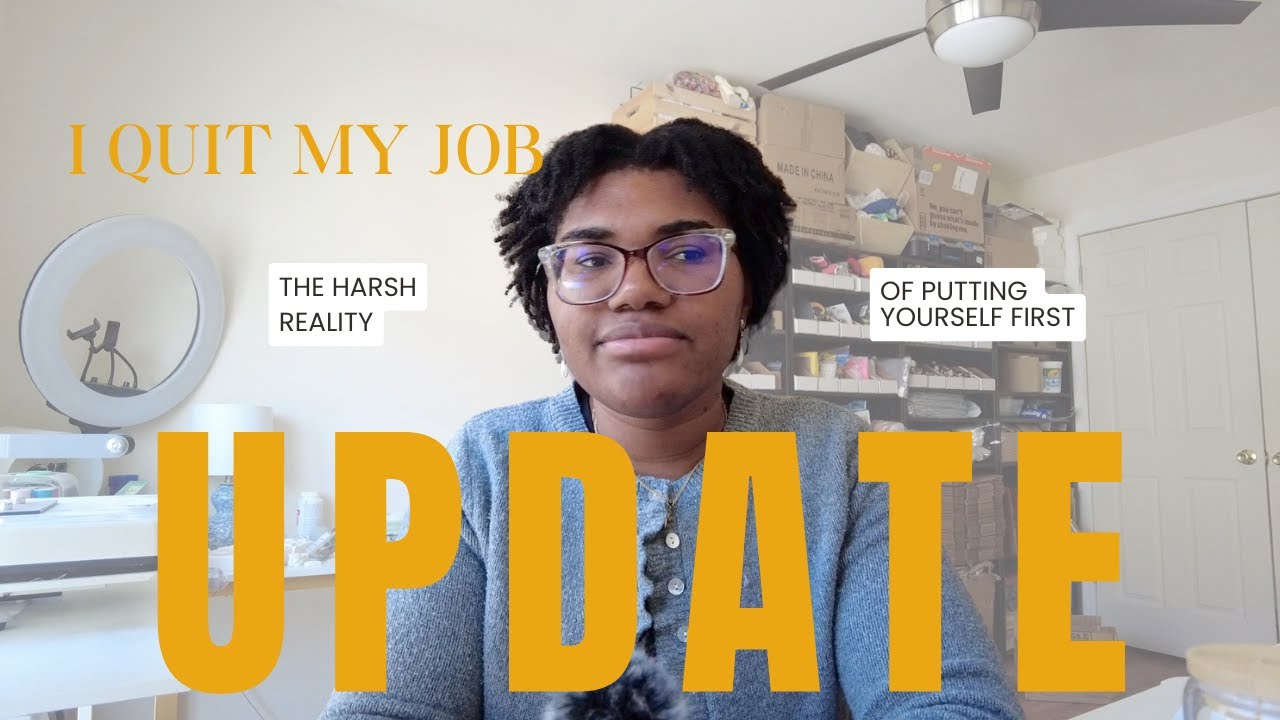 Quitting my job UPDATE! Harsh truth