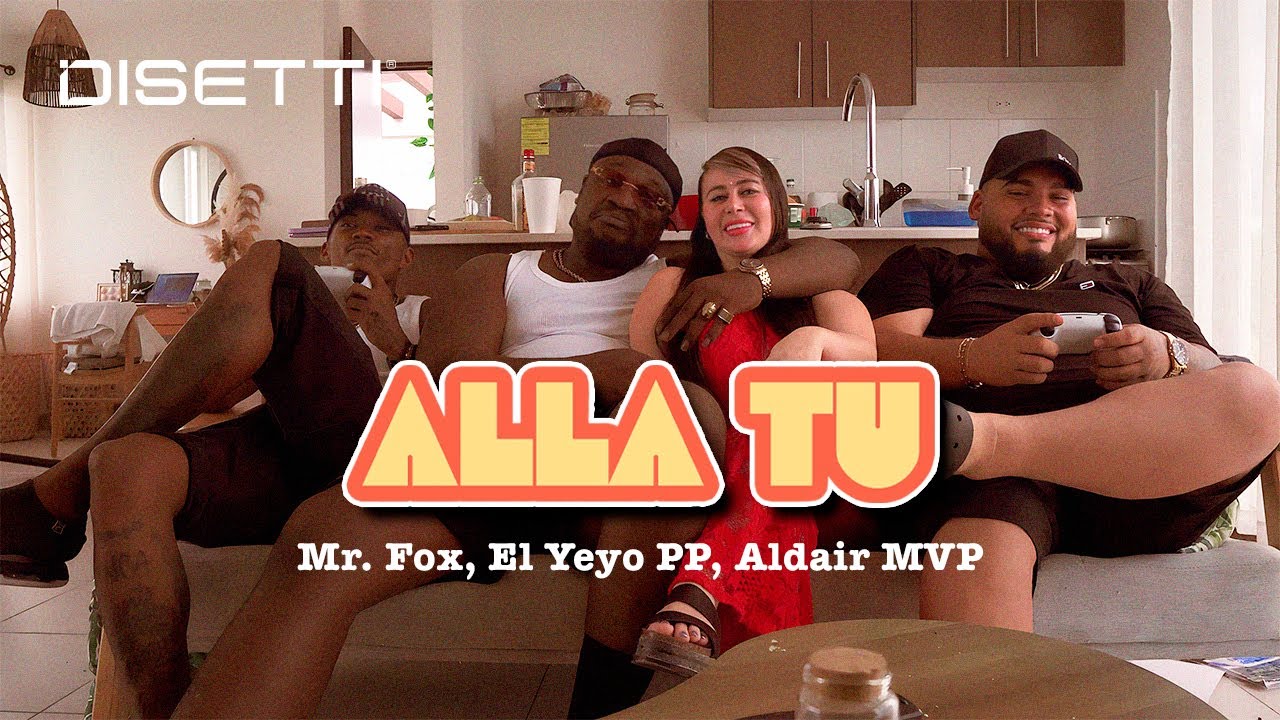Mr. Fox, El Yeyo PP & Aldair MVP - ALLA TU (Video Oficial)