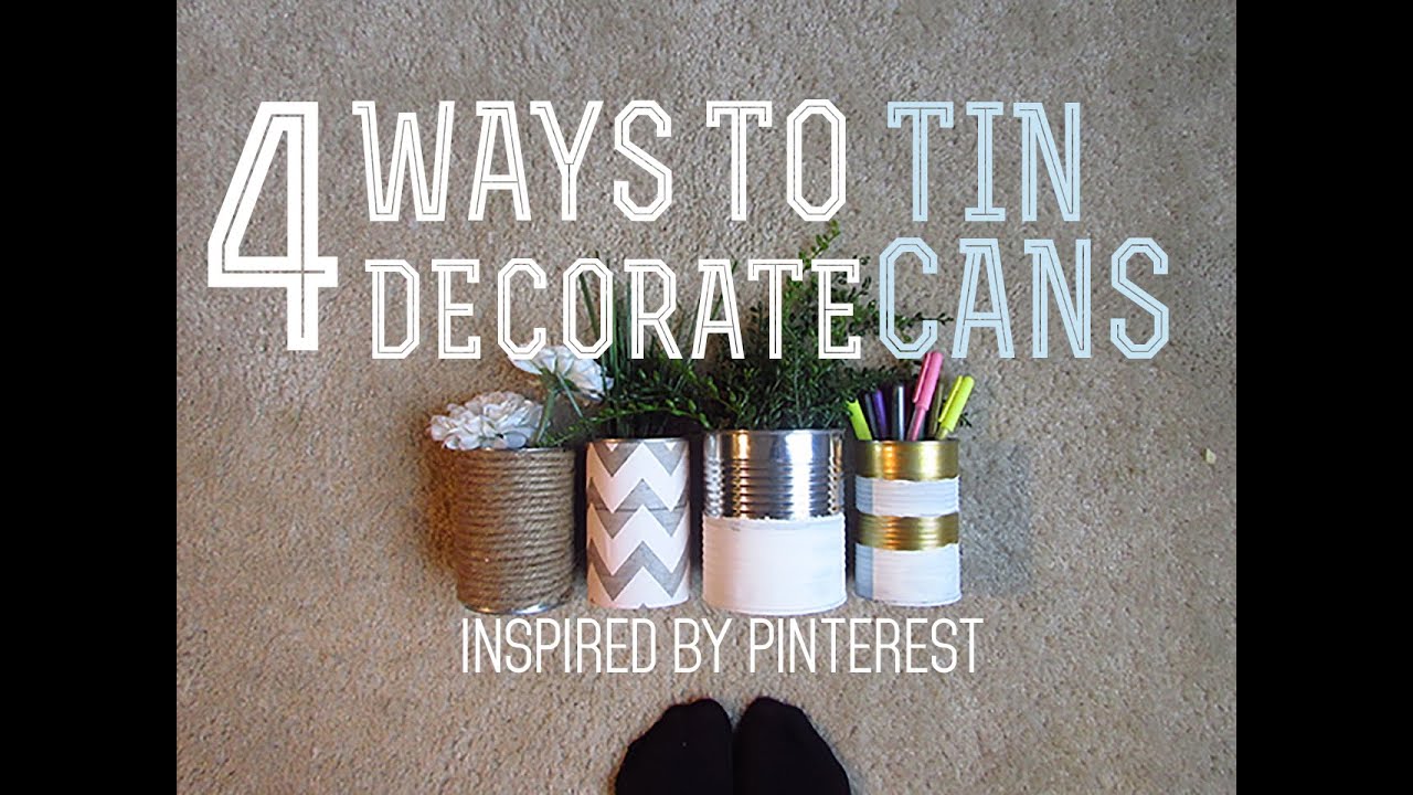 4 WAYS TO DECORATE TIN CANS | PINTEREST INSPIRED