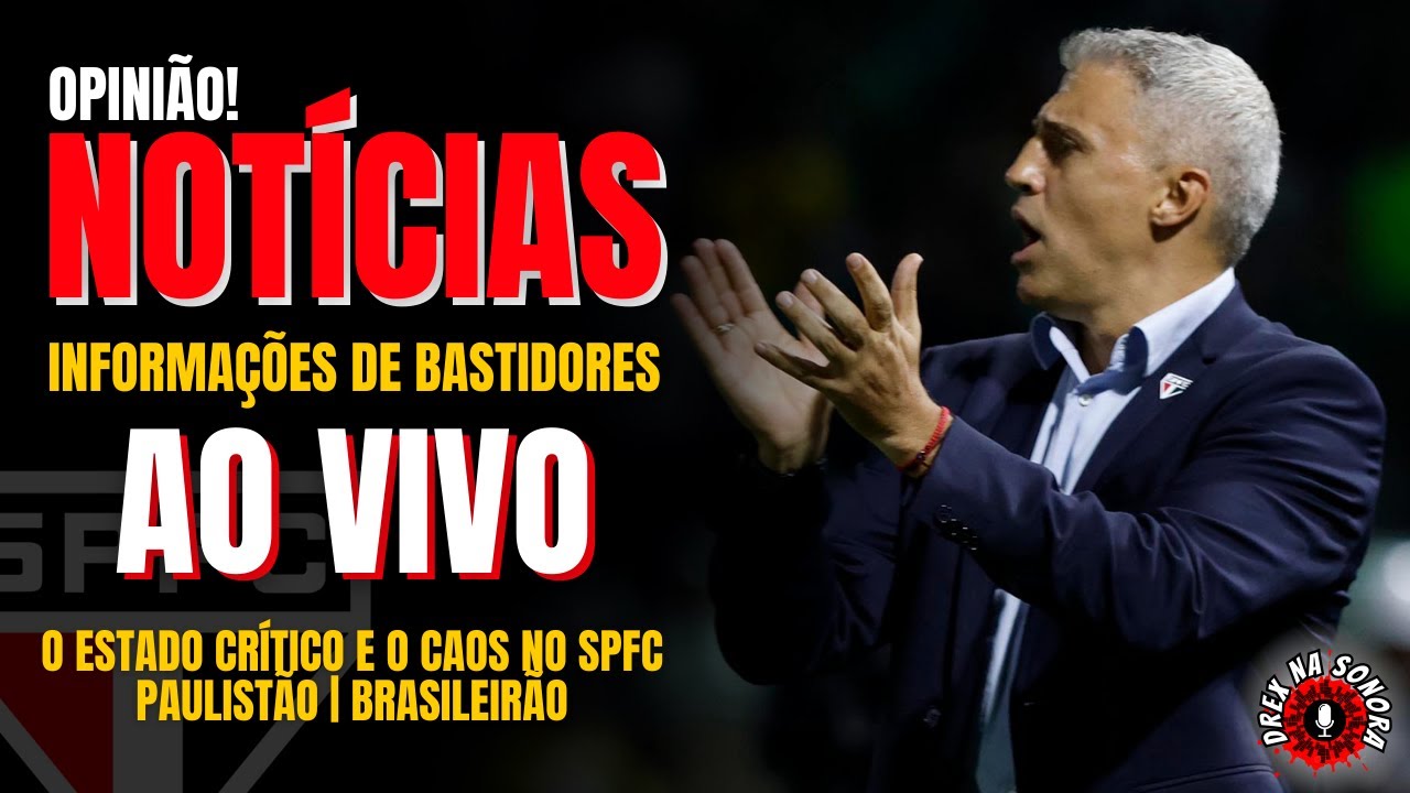 AO VIVO! O ESTADO CRÍTICO E O CAOS NO SPFC | PAULISTÃO EM RISCO E ESTREIA NO BRASILEIRÃO!