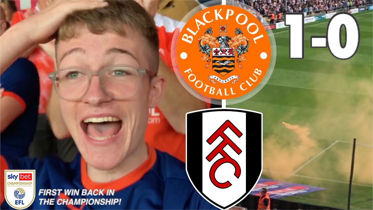 PYROS, LIMBS & SCENES AS WE BEAT TOP OF THE LEAGUE! BLACKPOOL VS FULHAM | | EFL CHAMPIONSHIP 2021/22